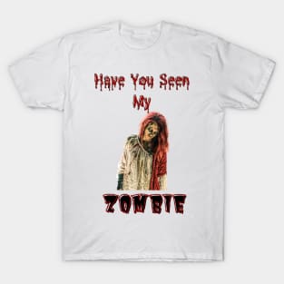 Have You Seen My Zombie T-Shirt